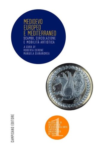 Medioevo Europeo e Mediterraneo. Scambi, circolazione e mobilit&agrave; artistica