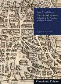 Norcia citt&agrave; sismica. La basilica di San Benedetto paradigma di rinascite