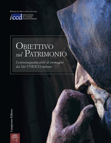 Obiettivo sul patrimonio. Centocinquanta anni di immagini dei siti Unesco italiani