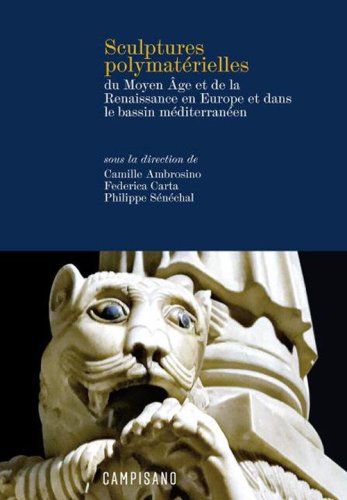 Sculptures polymat&eacute;rielles du Moyen &Acirc;ge et de la Renaissance en Europe et dans le bassin m&eacute;diterran&eacute;en