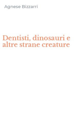 Dentisti, dinosauri e altre strane creature