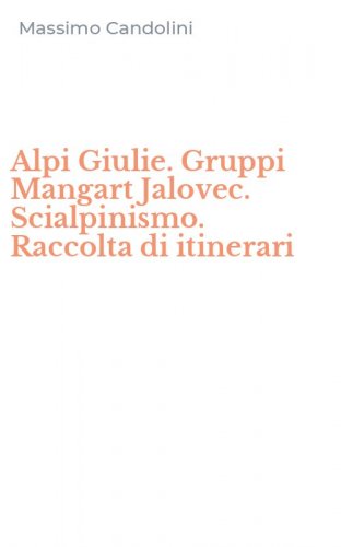 Alpi Giulie. Gruppi Mangart Jalovec. Scialpinismo. Raccolta di itinerari