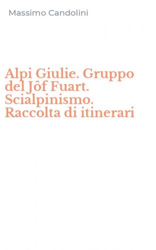 Alpi Giulie. Gruppo del J&ocirc;f Fuart. Scialpinismo. Raccolta di itinerari