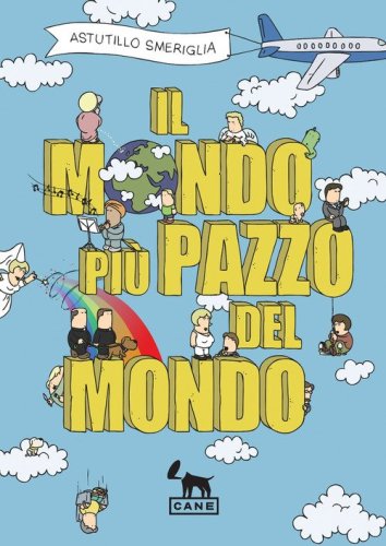 Il mondo pi&ugrave; pazzo del mondo
