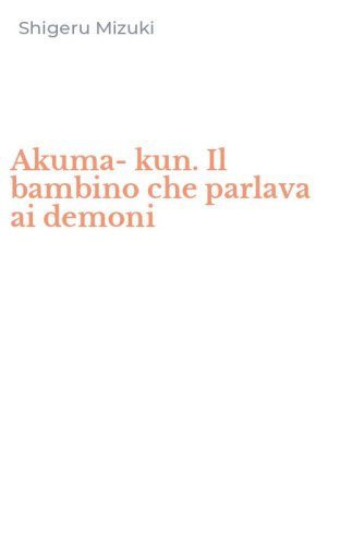 Akuma-kun. Il bambino che parlava ai demoni