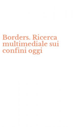 Borders. Ricerca multimediale sui confini oggi