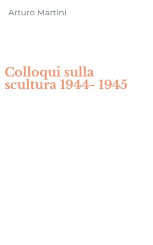 Colloqui sulla scultura 1944-1945