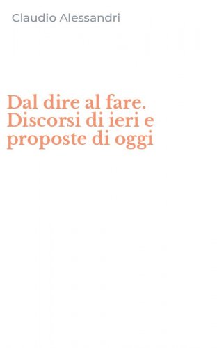Dal dire al fare. Discorsi di ieri e proposte di oggi