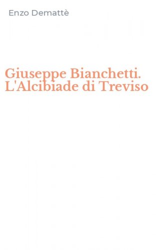 Giuseppe Bianchetti. L'Alcibiade di Treviso
