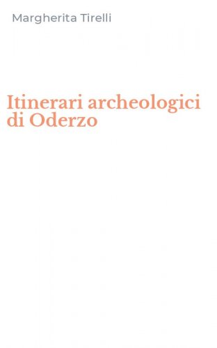 Itinerari archeologici di Oderzo