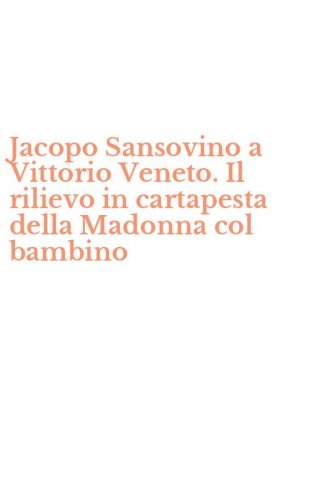Jacopo Sansovino a Vittorio Veneto. Il rilievo in cartapesta della Madonna col bambino