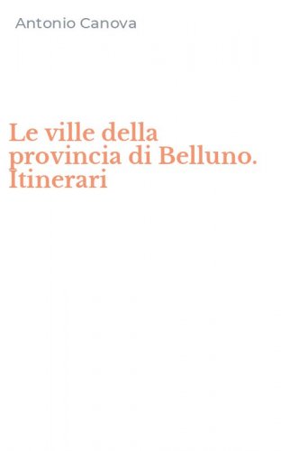 Le ville della provincia di Belluno. Itinerari