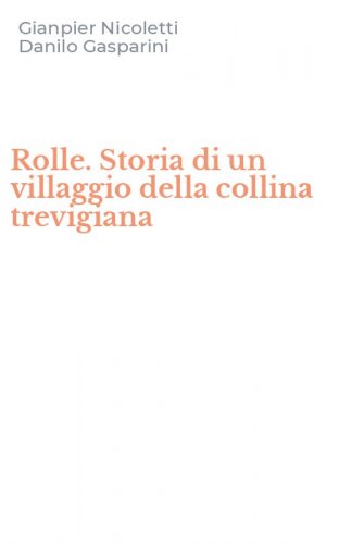 Rolle. Storia di un villaggio della collina trevigiana