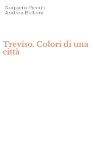 Treviso. Colori di una citt&agrave;