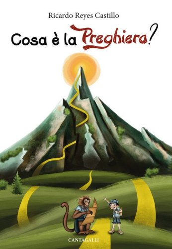 Cosa &egrave; la preghiera? Guida alla preghiera attraverso un percorso di montagna