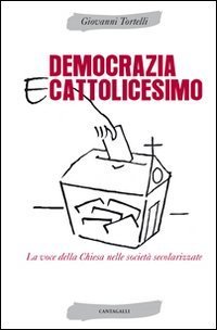 Democrazia e cattolicesimo. La voce della Chiesa nelle societ&agrave; secolarizzate
