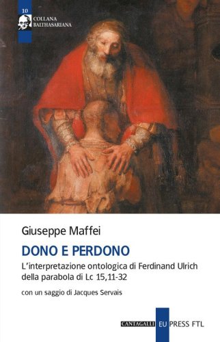 Dono e perdono. L'interpretazione ontologica di Ferdinand Ulrich della parabola di Lc 15,11-32
