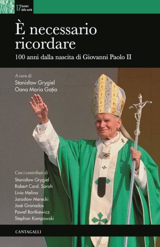 &Egrave; necessario ricordare. 100 anni dalla nascita di Giovanni Paolo II