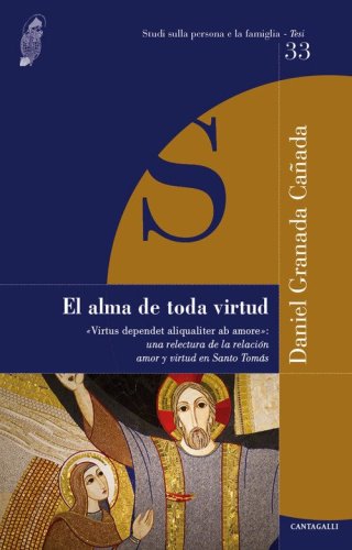 El alma de toda virtud. &laquo;Virtus dependet aliqualiter ab amore&raquo;: una relectura de la relacion amor y virtud en Santo Tom&aacute;s