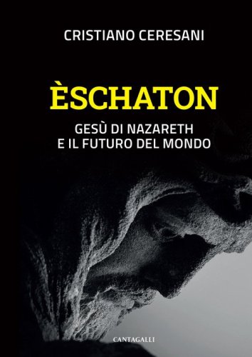 &Egrave;schaton. Ges&ugrave; di Nazareth e il futuro del mondo