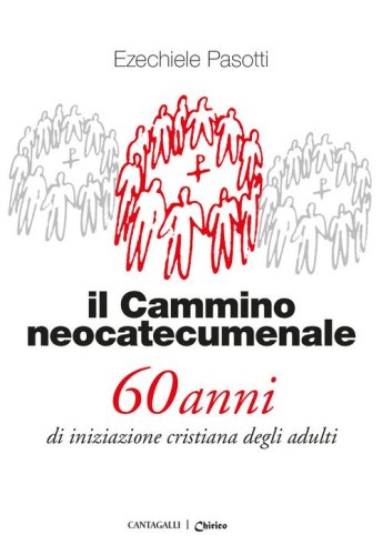 Il cammino neocatecumenale. 60 anni di iniziazione