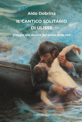 Il cantico solitario di Ulisse. Viaggio alla ricerca del senso della vita