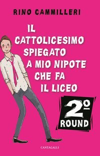 Il Cattolicesimo spiegato a mio nipote che fa il liceo. 2&deg; round