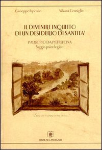 Il divenire inquieto di un desiderio di santit&agrave;. Padre Pio da Pietrelcina. Saggio psicologico