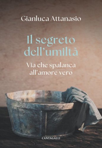Il segreto dell'umilt&agrave;. Via che spalanca all'amore vero