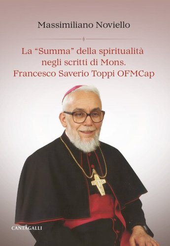 La &laquo;summa&raquo; della spiritualit&agrave; negli scritti di mons. F. S. Toppi OFMCap