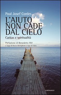 L'aiuto non cade dal cielo. Caritas e spiritualit&agrave;