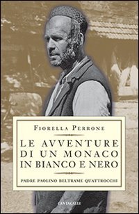 Le avventure di un monaco in bianco e nero. Padre Paolino Beltrame Quattrocchi - PADRE PAOLINO BELTRAME QUATTROCCHI
