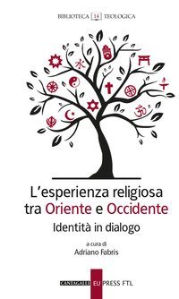 L'esperienza religiosa tra Oriente e Occidente. Identit&agrave; in dialogo