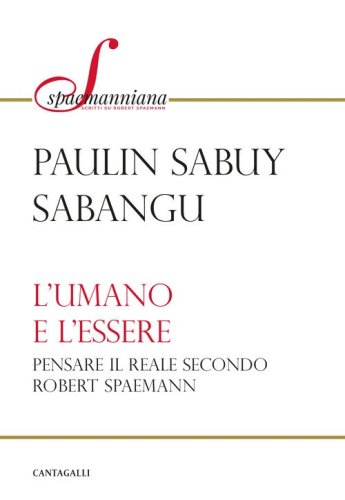 L'umano e l'essere. Pensare il reale secondo Robert Spaemann