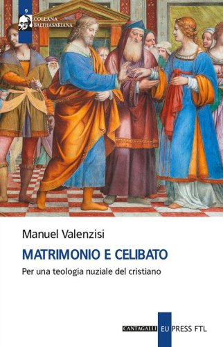 Matrimonio e celibato. Per una teologia nuziale del cristiano