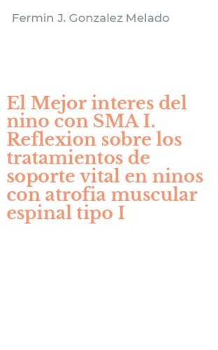 El Mejor interes del nino con SMA I. Reflexion sobre los tratamientos de soporte vital en ninos con atrofia muscular espinal tipo I