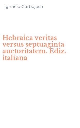 Hebraica veritas versus septuaginta auctoritatem. Ediz. italiana