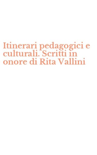 Itinerari pedagogici e culturali. Scritti in onore di Rita Vallini