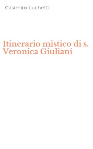Itinerario mistico di s. Veronica Giuliani