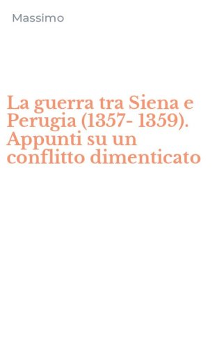 La guerra tra Siena e Perugia (1357-1359). Appunti su un conflitto dimenticato