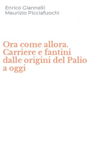 Ora come allora. Carriere e fantini dalle origini del Palio a oggi