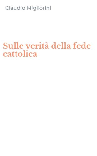 Sulle verit&agrave; della fede cattolica