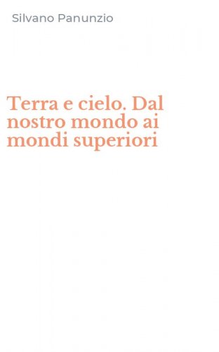 Terra e cielo. Dal nostro mondo ai mondi superiori