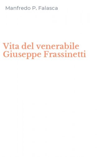 Vita del venerabile Giuseppe Frassinetti