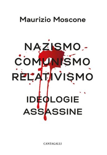 Nazismo, comunismo, relativismo. Ideologie assassine