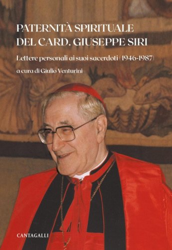 Paternit&agrave; spirituale del card. Giuseppe Siri. Lettere personali ai suoi sacerdoti (1946-1987)