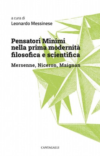 Pensatori minimi nella prima modernit&agrave; filosofica e scientifica. Mersenne, Niceron, Maignan