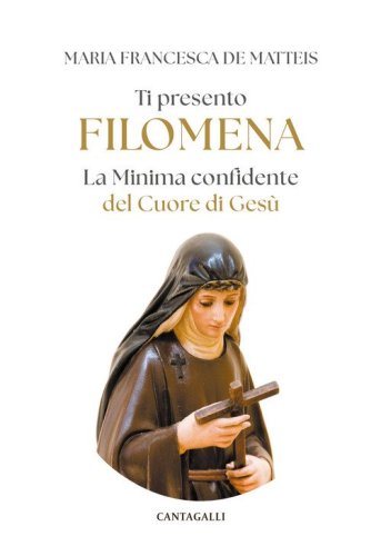 Ti presento Filomena. La Minima confidente del Cuore di ges&ugrave;
