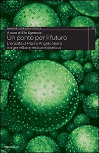 Un ponte per il futuro. L'eredit&agrave; di padre Angelo Serra tra genetica medica e bioetica