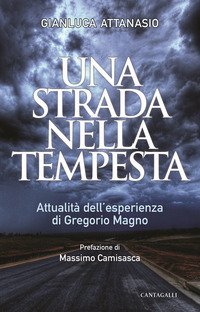 Una strada nella tempesta. Attualit&agrave; dell'esperienza di Gregorio Magno